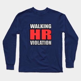 Walking HR Violation Meme Quote Long Sleeve T-Shirt